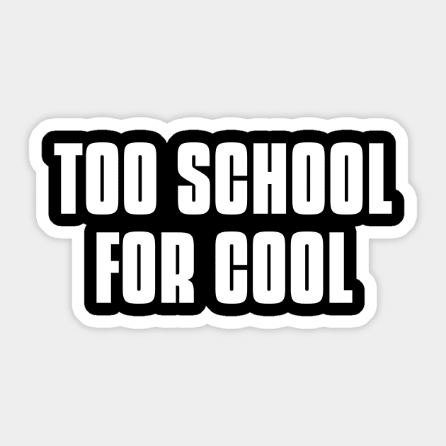 too cool for school - too school for cool Sticker by MerchByThisGuy